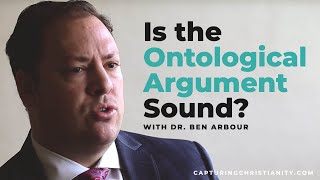 Is the Ontological Argument Sound Interview with Dr Ben Arbour [upl. by Mas79]