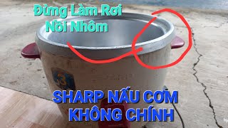 Điều rất quan trọng khi làm rớt nồi cơm nhôm  nồi Sharp nấu không chín [upl. by Barabbas]