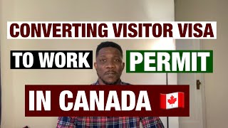 CONVERTING VISITOR VISA TO WORK PERMIT IN CANADA 🇨🇦 [upl. by Hayden428]