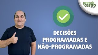 Decisões Programadas e Não Programadas  Petronio Castro [upl. by Iroc]