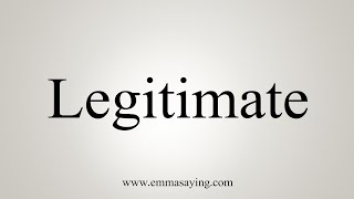 How To Say Legitimate [upl. by Kaye]