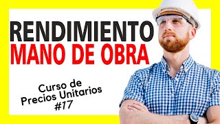 Curso de Precios Unitarios  RENDIMIENTO de la Mano de Obra y factores que afectan PU 17 [upl. by Mariette]