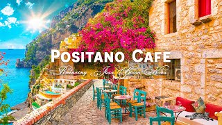 Positano Seaside Café Ambience  Elegant Bossa Nova amp Romantic Italian Music for Happy Mood [upl. by Letsirhc]