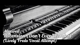 Maxwell  Ascension Dont Ever Wonder Lively Freds Vocal Attempt [upl. by Ladew]