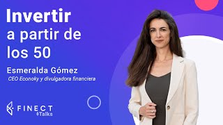 ¿INVERTIR y desinvertir a partir de los 50 años 🤔 Finect Talks con Esmeralda Gómez 🎙️ [upl. by Ayekin956]