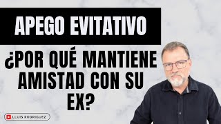 Apego Evitativo Cuando no quiere renunciar a la amistad con su ex pareja [upl. by Naicul]