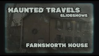 HAUNTED TRAVELS SLIDESHOWS  FARNSWORTH HOUSE [upl. by Eddy]