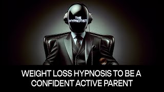 Weight Loss Hypnosis to be a Confident Active Parent [upl. by Alicea]