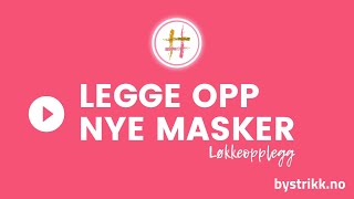 Hvordan legge opp nye masker løkkeopplegg [upl. by Plume]