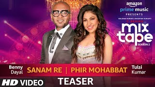 Song Teaser Sanam RePhir Mohabbat  TSeries MixTape Season 2  Tulsi Kumar  Benny Dayal [upl. by Yelrebmyk496]