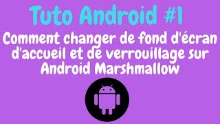 Tuto Android 1 Comment changer de fond décran daccueil et de verrouillage sur Android Marshmallow [upl. by Dagna]