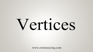 How To Say Vertices [upl. by Mcgruter]