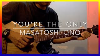 Youre the only  Masatoshi Ono  Guitar Cover  OST Anything For You Japan Dorama [upl. by Lain226]