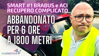 ABBANDONATO per 6 ore a 1800 metri SMART 1 Brabus E ACI attenzione alle assicurazioni [upl. by Llerref]