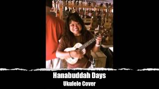 Hanabuddah Days Hana Butta Hanabata Days  Ukulele Cover Song by Imua [upl. by Eladnor]