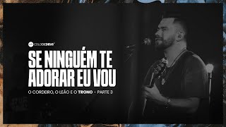 SE NINGUÉM TE ADORAR EU VOU  O CORDEIRO O LEÃO E O TRONO  PARTE 3  COLO DE DEUS [upl. by Piane]