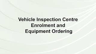 Vehicle Inspection Centre Enrolment and Equipment Ordering [upl. by Flight423]