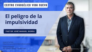 El peligro de la impulsividad por el pastor José Manuel Sierra [upl. by Anaher]