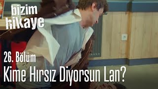 Kime hırsız diyorsun  Bizim Hikaye 26 Bölüm [upl. by Muraida]