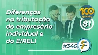 346 Diferenças na tributação do empresário individual e do EIRELI [upl. by Tioneb]