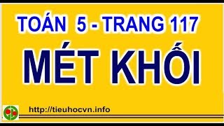 Toán 5 Trang 117  1 Mét khối bằng bao nhiêu xăng  ti mét khối  Tiết 112 [upl. by Ddat]