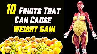 10 Fruits That Can Cause Weight Gain [upl. by Mandelbaum]