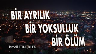 İSMAİL TUNÇBİLEK  BİR AYRILIK BİR YOKSULLUK BİR ÖLÜM Klip 2019 [upl. by Corine20]