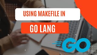 Using Makefile in GO lang [upl. by Anihpled]