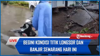 🔴LIVE Begini Kondisi Titik Longsor dan Banjir Semarang Hari Ini [upl. by Deragon]