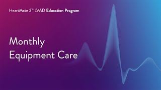 HeartMate 3 LVAD Patient Education Program  Part 15 of 17 Monthly Equipment Care [upl. by Henriques93]