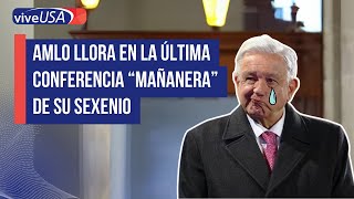 AMLO llora en la última conferencia quotmañanera” de su sexenio [upl. by Leugim]