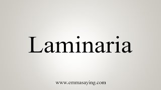 How To Say Laminaria [upl. by Ahsaelat295]