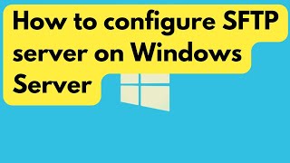 Deploy amp configure an SFTP server on Windows Server 2022 [upl. by Marelda]