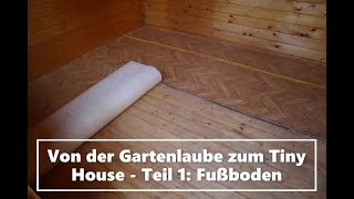 Von der Gartenlaube zum Tiny House  Teil 1 Boden entfernen amp Laminat verlegen Boden dämmen [upl. by Eladnar801]