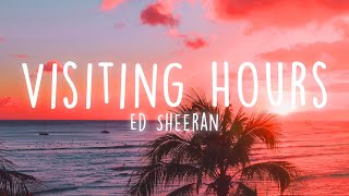 Ed Sheeran  Visiting Hours Lyrics [upl. by Castorina]