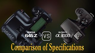 Pentax 645Z vs Sony A3000 A Comparison of Specifications [upl. by Bois]