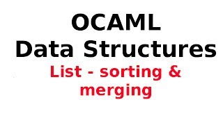 OCAML Data Structures 913 OCAML Lists  sorting and merging [upl. by Ayr]