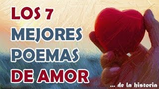 LOS 7 MEJORES POEMAS DE AMOR DE LA HISTORIA [upl. by Gwendolin86]