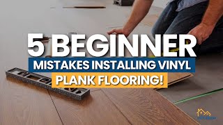 5 Beginner Mistakes Installing Vinyl Plank Flooring [upl. by Ahtaga]