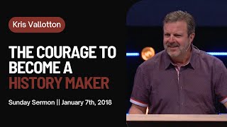 The Courage to Become a History Maker  Sunday Sermon Kris Vallotton [upl. by Ericka958]