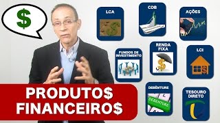 Entendendo Os Produtos Financeiros  CDBs Ações Debêntures Renda Fixa Fundos Tesouro Direto [upl. by Eimac]