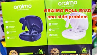 Oraimo roll airbuds one side problem  Oraimo roll E03D one side problem  Oraimo one side  Oraimo [upl. by Llenehc]