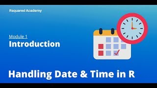 Handling Date amp Time in R  Welcome amp Introduction  R Training  Rsquared Academy [upl. by Dhiren773]