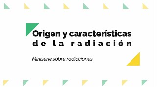 📚Capítulo 1 Origen y Características de la radiación ☢MiniSerie Seguridad y Protección Radiológica [upl. by Trueblood895]