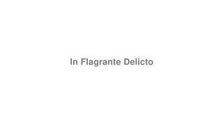 How to Pronounce quotIn Flagrante Delictoquot [upl. by Crowe419]