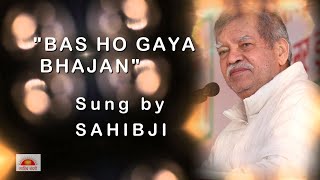 quotBAS HO GAYA BHAJANquot  Sung by SAHIBJI [upl. by Thorlay]