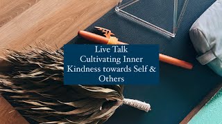 Live Talk on Inner Kindness towards Self amp Others [upl. by Siron]