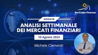 Analisi Settimanale Mercati Finanziari 10 Agosto 2024 [upl. by Umeko532]