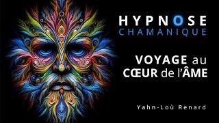 HYPNOSE Chamanique  Voyage au coeur de lÂme [upl. by Aiset]