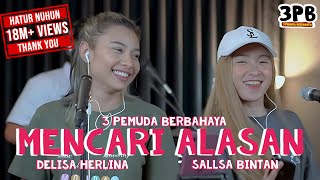 MENCARI ALASAN  EXIST  3PEMUDA BERBAHAYA FEAT DELISA HERLINA amp SALLSA BINTAN COVER [upl. by Stover724]